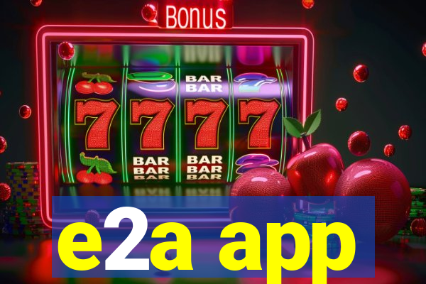 e2a app