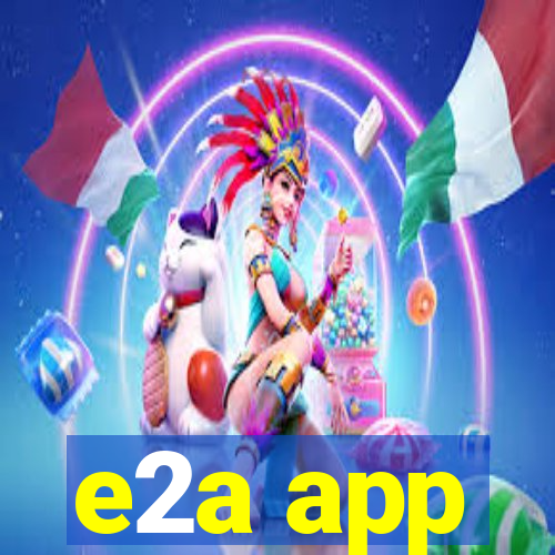 e2a app