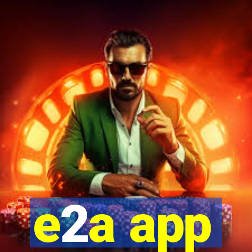 e2a app