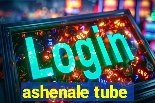 ashenale tube