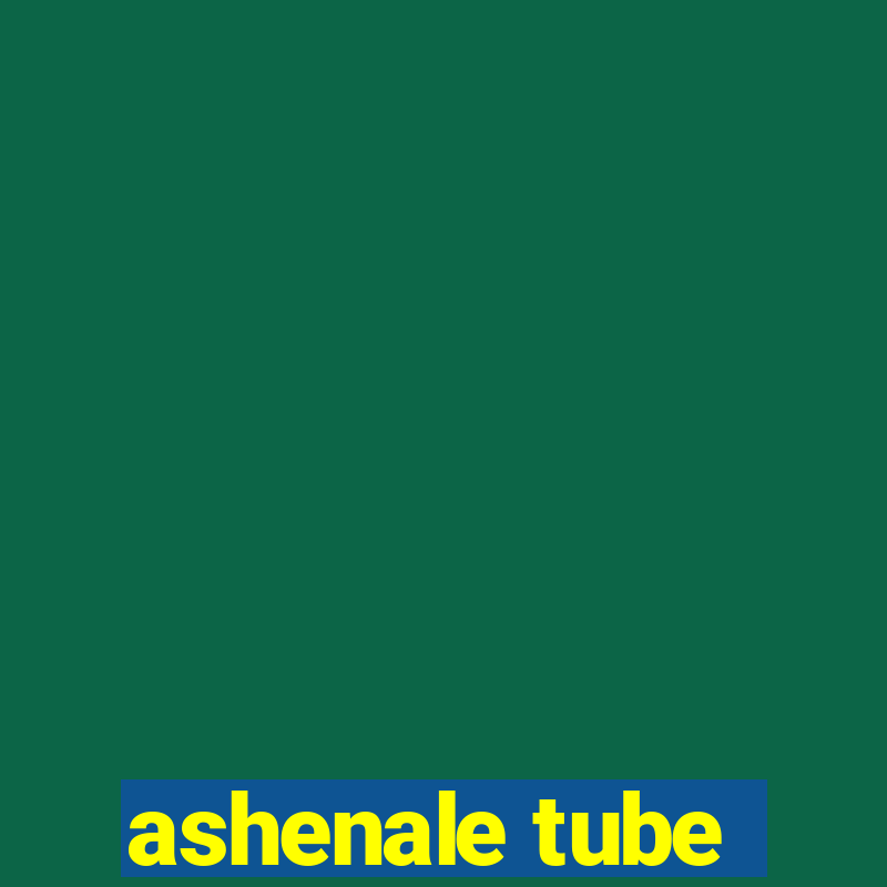 ashenale tube