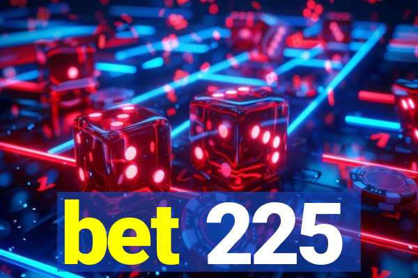 bet 225