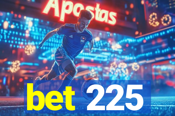 bet 225