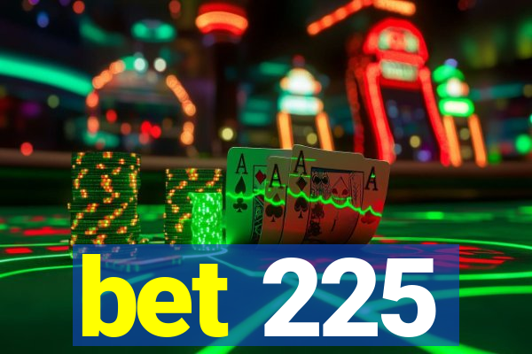 bet 225