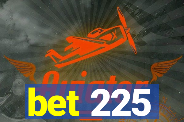 bet 225