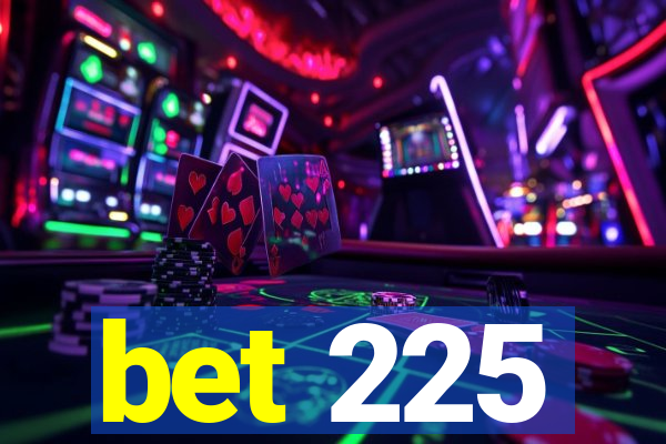 bet 225