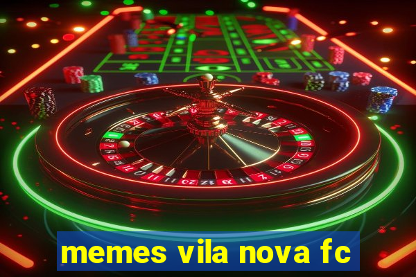 memes vila nova fc