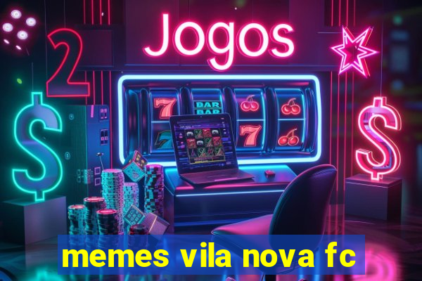 memes vila nova fc