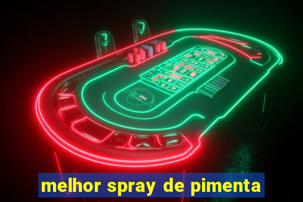 melhor spray de pimenta