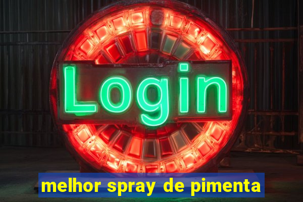 melhor spray de pimenta