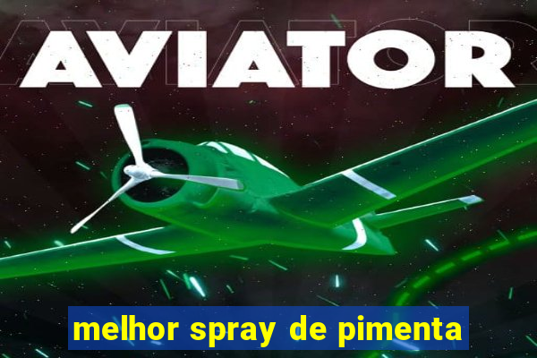 melhor spray de pimenta