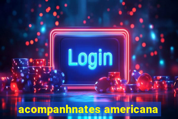 acompanhnates americana