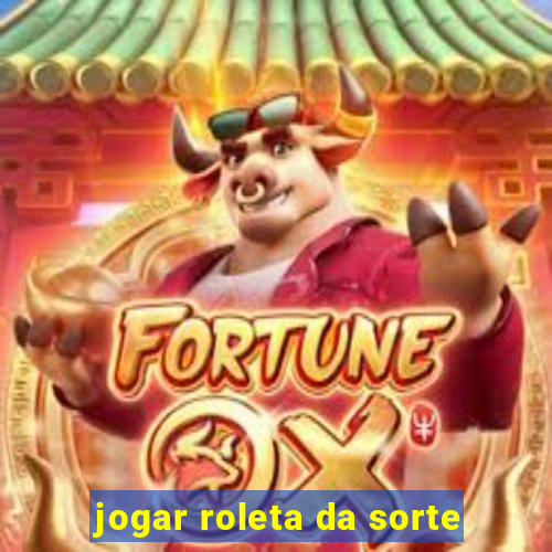 jogar roleta da sorte