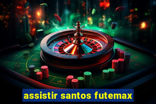 assistir santos futemax