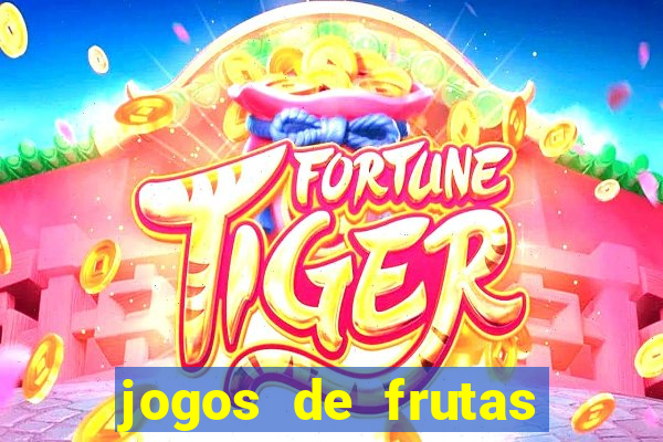 jogos de frutas para ganhar dinheiro