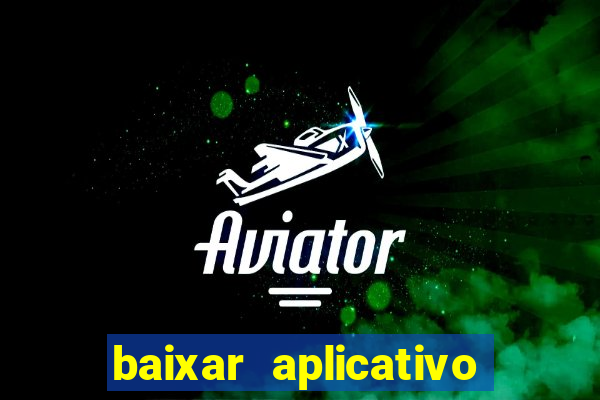 baixar aplicativo do jogo do tigrinho