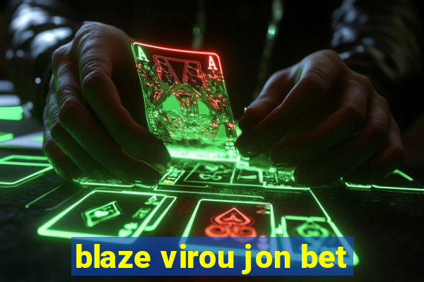 blaze virou jon bet