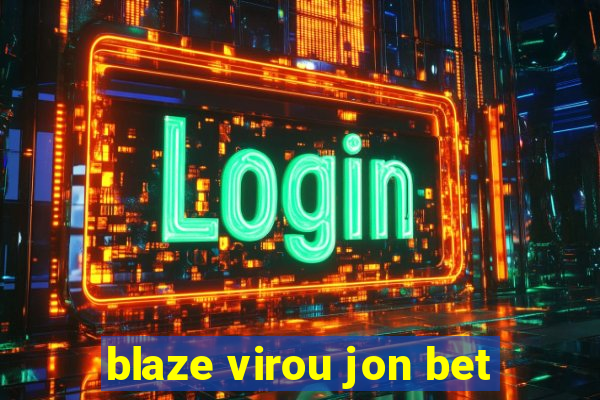 blaze virou jon bet