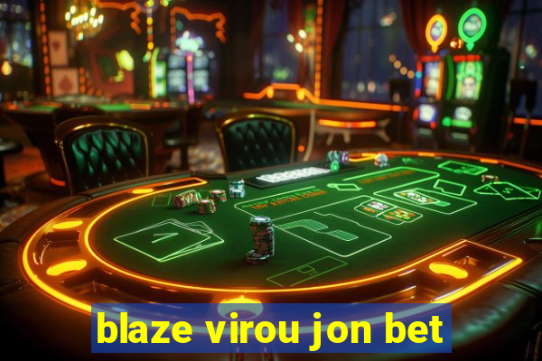 blaze virou jon bet