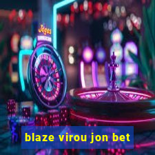 blaze virou jon bet