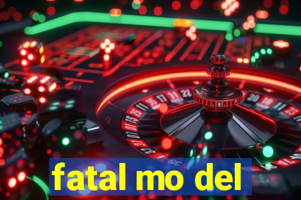 fatal mo del