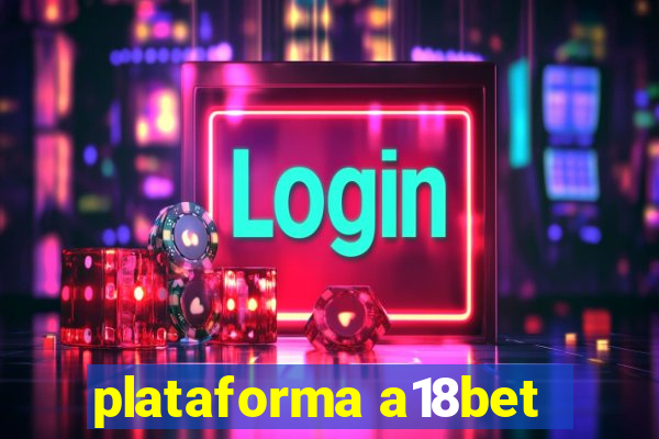 plataforma a18bet