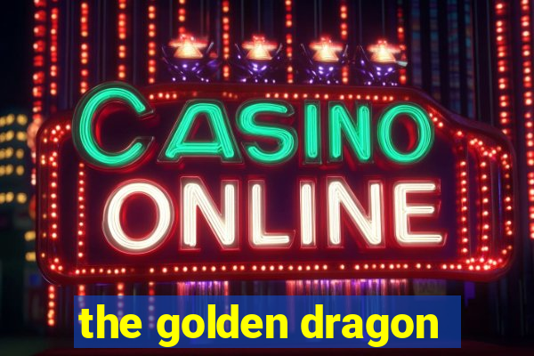 the golden dragon