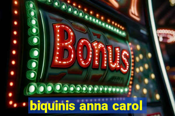 biquinis anna carol