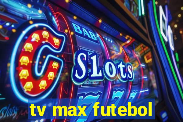 tv max futebol