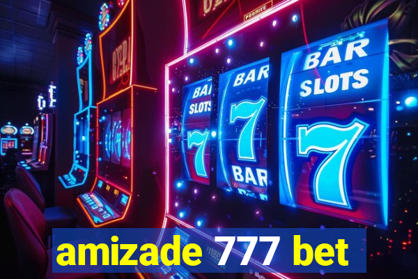 amizade 777 bet