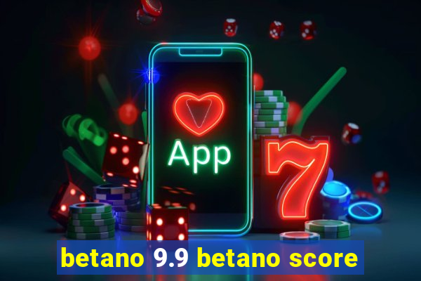 betano 9.9 betano score