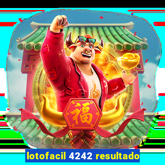 lotofacil 4242 resultado