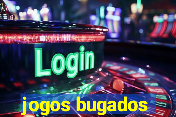 jogos bugados