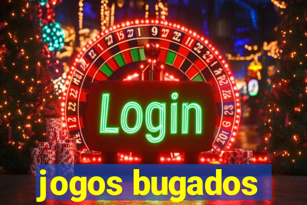 jogos bugados