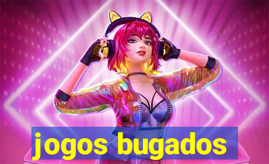 jogos bugados