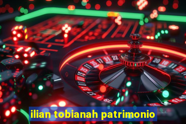 ilian tobianah patrimonio