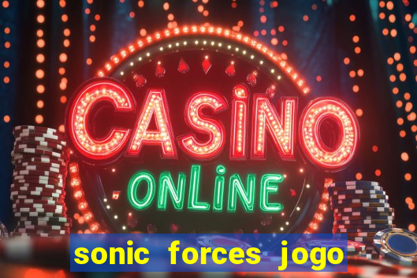 sonic forces jogo de corrida dinheiro infinito