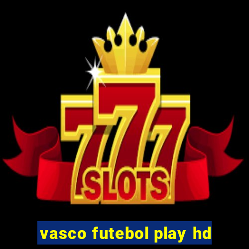 vasco futebol play hd