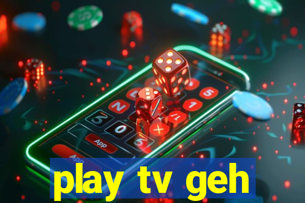 play tv geh