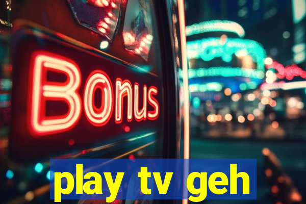 play tv geh