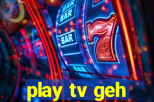 play tv geh