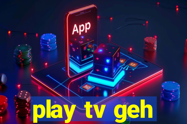 play tv geh