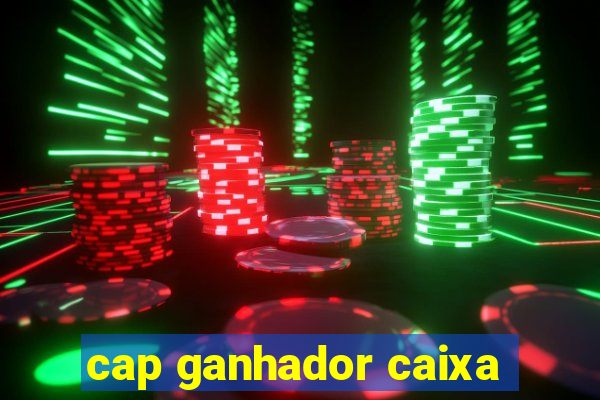 cap ganhador caixa