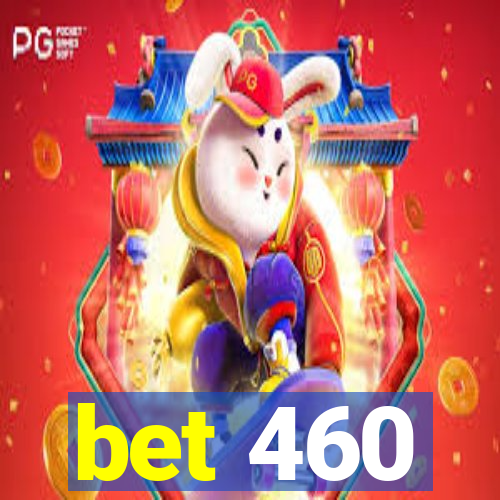 bet 460