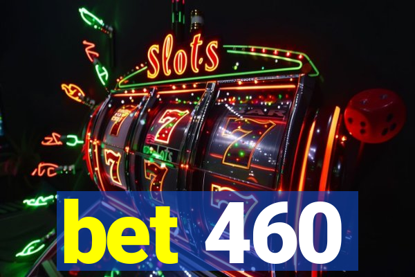 bet 460