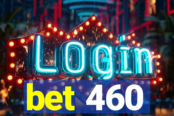 bet 460