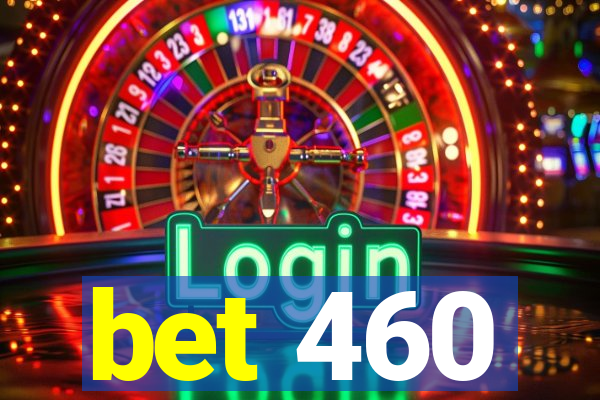 bet 460