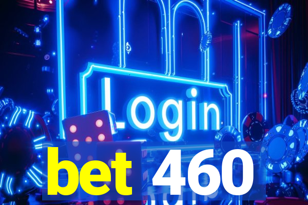 bet 460