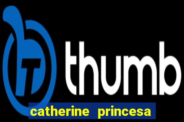 catherine princesa de gales