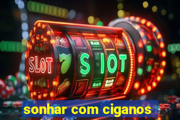 sonhar com ciganos